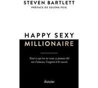 Happy sexy millionaire - Tout ce qu'on ne vous a jamais dit sur l'amour, l'argent et le succès Steven Bartlett (Auteur), Solène Feig (Préface), Aurélie Montaut-Pernaudet (Traduction)