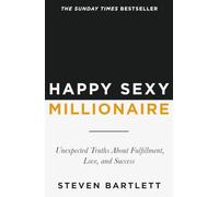 Happy Sexy Millionaire: Unexpected Truths About Fulfillment, Love, and Success