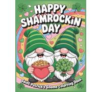 Happy SHAMROCKIN Day: SAINT PATRICK’S Gnome Coloring Book: A Shamrock-Filled Adventure of Rainbows, Gold, and Giggles