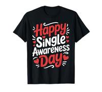 Happy Single Awareness Day Anti Valentine Humor Love T-Shirt