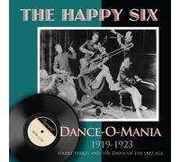 The Happy Six - Dance-O-Mania: 1919-1923 Harry Yerkes and Dawn of The Jazz Age