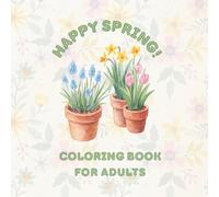 Happy Spring! Coloring Book for Adults: Nice Spring Pictures for Adults: Flowers, Butterflies, and Mandalas