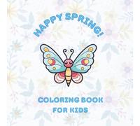 Happy Spring! Coloring Book for Kids: Easy & Cute Flowers, Butterflies, Insects, and Other Animals: Pictures for Children Ages 6-8