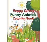 Happy Spring Funny Animals Coloring Book: For Adults, Teens, and Children Ages 6-12.