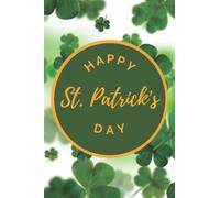 Happy St. Patrick's Day: Carnet de notes Saint Patrick - Idée Cadeau original pour St Patrick - Cahier / Journal / Bloc-notes / Composition / Notebook / Mémo / Calepin - 100 pages lignées