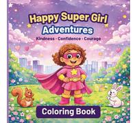 Happy Super Girl Adventures: Kindness, Confidence, Courage