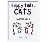Happy Tails - CATS: Coloring Book with 70+ Fun Cats Desings for Kids, Teens and Adults. Super Cute Animal Illustrations with different Detail ... Hobby, Stress relief, Mindfulness Activity