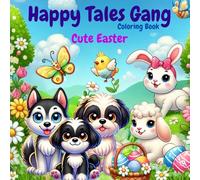 HAPPY TALES GANG Coloring Book: Join The Gang And Their Friends For A CUTE EASTER Adventure