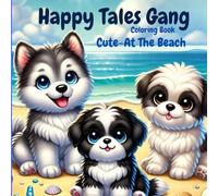 HAPPY TALES GANG Coloring Book: Join The Gang To See What's CUTE-AT THE BEACH
