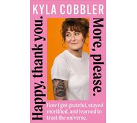 Happy, Thank You. More, Please. How I got grateful, stayed mortified, and learned to trust the universe. - Kyla Cobbler - Brazen - ebook (ePub) - Livre