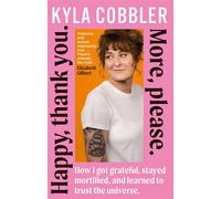 Happy, Thank You. More, Please. How I got grateful, stayed mortified, and learned to trust the universe. - Kyla Cobbler - Brazen - ebook (ePub) - Livre
