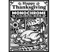 Happy Thanksgiving: A Monochrome Coloring Book for Adults with 40 Guided One-Color Scenes with Cozy Gatherings, Festive Food, Autumn Harvests, and ... to Celebrate Warmth and Spirit of the Season