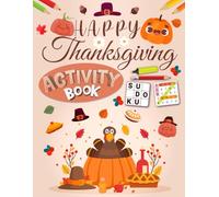 Happy Thanksgiving Activity Book for Kids Ages 6-14 Years Old: Mixed Activity Puzzle Book for Children | Word Search, Coloring, Word Scramble, Sudoku, Mazes & More!
