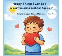 Happy Things I Can See: A Cozy Coloring Book for Ages 6-7 Simple Images - Happy Moments