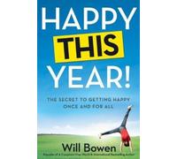 Happy This Year!: The Secret To Getting Happy Once And For All