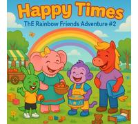 Happy Times : ThE Rainbow Friends Adventure #2: Fun & Learning Stories for Kids Ages 3-7 - Great Gift for Birthdays, Holidays, Special Occasions, ... tagline - Play. Laugh. Grow. Together.