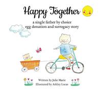 Happy Together, a single father by choice egg donation and surrogacy story