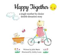 Happy Together, a single mother by choice double donation story