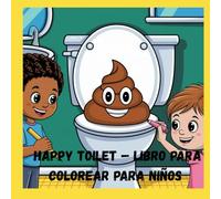 Happy Toilet - Libro para colorear para niños: para los más pequeños y preescolares,: un libro para colorear sencillo y adorable