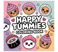 Happy Tummies Kawaii Coloring Book: Adorable Smiling Foods for Kids Ages 4-8 - Cupcakes, Donuts, Sushi, Candy & More!