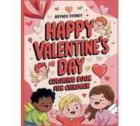 HAPPY VALENTINE’S DAY COLORING BOOK FOR CHILDREN: Fun Activities for Kids with Coloring And Writing, Age 3-12