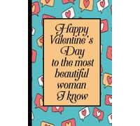 Happy Valentines Day To The Most Beautiful Woman I Know: Valentines Day Notebook & Journal, Gift For Him Or Her To. 110 Pages Valentines Day Notebook & Journal For The Office (6x9 Inchs).