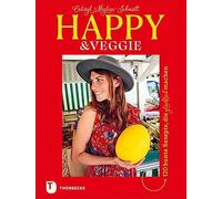 Happy & Veggie - 120 bunte Rezepte, die glücklich machen