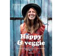 Happy & Veggie - 120 Recettes Healthy, Gourmandes & Colorées Pour Se Faire Du Bien Tous Les Jours
