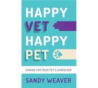 Happy Vet Happy Pet by Sandy Weaver Sandy Weaver (Auteur)