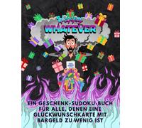 Happy WHATEVER: Ein Geschenk-Sudoku-Buch für alle, denen eine Glückwunschkarte mit Bargeld zu wenig ist