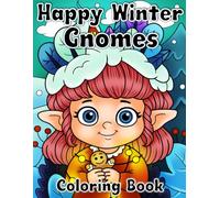 Happy Winter Gnomes Coloring Book: Cute and Magical Little Gnomes for kids to color. Snowy Enchanted Forest homes, Snowman & Reindeer. All images are hand drawn.