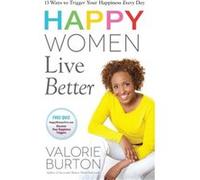 Happy Women Live Better by Valorie Burton Valorie Burton (Auteur)