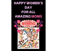 HAPPY WOMEN'S DAY FOR ALL AMAZING MOMS: Women’s Day Notebook IWD 2025 Notebook for Happy Women's day 8th March 2025, Notes, Goals & Actions for ... day 2025, Happy women's day Celebration ideas