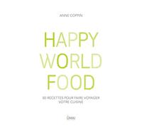Happy world food - 80 recettes pour faire voyager votre cuisine