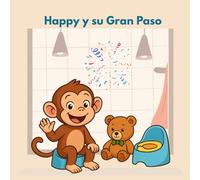 Happy y su Gran Paso: Un cuento para acompañar a tu hijo/a en la aventura de dejar el pañal