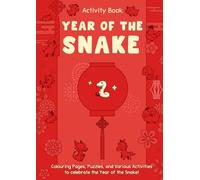 Happy Year of the Snake - Activity Book for Kids All Ages: Lunar New Year Activity Book | Fun and Educational | Pages full of Puzzles, Colouring pages, Activities