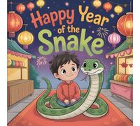 Happy Year of The Snake Chinese New Year Books for Kids: A Gentle Lunar New Year Story for Kids About Kindness, Wisdom and Celebrating Chinese Traditions
