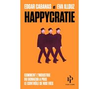 Happycratie - Comment l'industrie du bonheur a pris le contrôle de nos vies - Eva Illouz - Premier Parallèle - broché - Essai