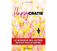 Happycratie - Le bonheur des autres ne fait pas le nôtre - Alice R. Babin - L'alchimiste Les Eds - broché - Roman