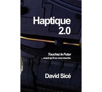 Haptique 2.0: Touchez le Futur... Avant qu'il ne vous touche.