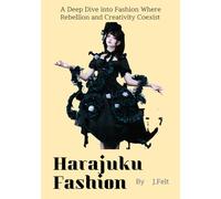 Harajuku Fashion: A Deep Dive into Fashion Where Rebellion and Creativity Coexist
