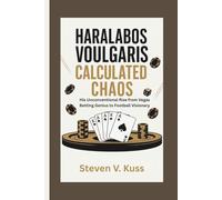 Haralabos Voulgaris: Calculated Chaos: His Unconventional Rise from Vegas Betting Genius to Football Visionary