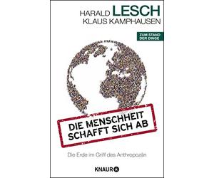 Harald Lesch Klau Die Menschheit schafft sich ab: Die Erde im Griff des (Poche)