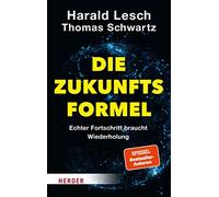 Harald Lesch Thomas Schwartz Die Zukunftsformel: Echter Fortschritt bra (Relié)