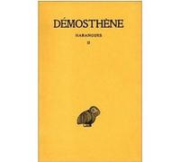 Harangues. Tome II : Sur la paix - Seconde Philippique - Sur l'Halonnèse - Sur les affaires de Chersonèse - Troisième et quatrième Philippique - Lettre de Philippe - Réponse à Philippe - Sur le traité