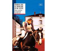 Haras De La Roche-Sur-Yon Deux siècles de passion du cheval - CAILLAUD Martial - D'orbestier Eds - broché - Guide