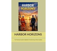HARBOR HORIZONS: The Practical Guide for Seafarers Transitioning to Shore Careers