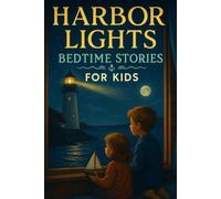 Harbor Lights Bedtime Stories for Kids: Drift into Harbor Lights Bedtime Tales of Wonder, Peace & Gentle Nights! (A Must-Have for Kids & Families)