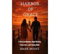 Harbor of Grace: A Christian Romance about Healing, Forgiveness, and Coming Home