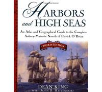 Harbors and High Seas, 3rd Edition : An Atlas and Geographical Guide to the Complete Aubrey-Maturin Novels of Patrick O'Brian, Third Edition by Dean King John B. Hattendorf(2000-10-01)